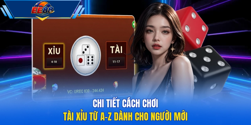 Chi tiết cách chơi Tài Xỉu từ a-z dành cho người mới