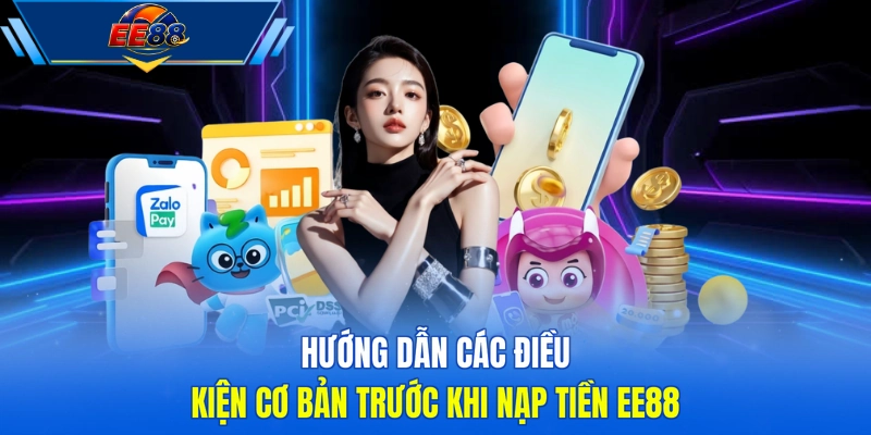 Hướng dẫn các điều kiện cơ bản trước khi nạp tiền EE88